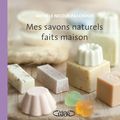 Mes savons naturels faits maison de Michèle Nicoué Paschouf