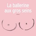 La ballerine aux gros seins : l'étonnante autobiographie mammaire de Véronique Sels!