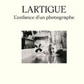 Lartigue, l'enfance d'un photographe : à l'origine de la vocation d'un génie de la prise de vues :