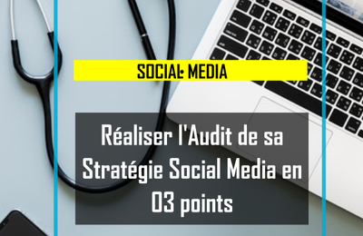 Réaliser l'Audit de sa Stratégie Social Media en 03 points