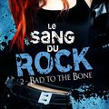 Le sang du Rock tome 2 : Bad to the Bone, Jeri Smith Ready