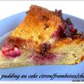 PUDDING AU CAKE CITRON / FRAMBOISES ET CHOCOLAT 