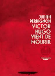 Victor Hugo vient de mourir, Judith Perrignon