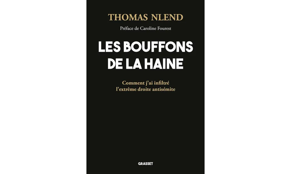 Les bouffons de la haine. Comment j’ai infiltré l’extrême droite antisémite de Thomas Nlend 