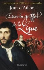 Dans les griffes de la Ligue de Jean d'Aillon