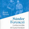 Sándor Ferenczi, l'enfant terrible de la psychanalyse - de Benoît Peeters (éd. Flammarion)