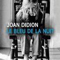 Le bleu de la nuit, le bouleversant travail de deuil de Joan Didion