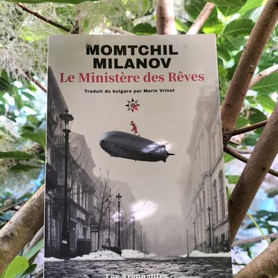 Le Ministère des rêves Momtchil Milanov Traduit du bulgare par Marie Vrinat Éditions Les Argonautes