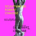 sculptures de Robert CHAUSSE