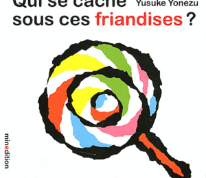 Qui se cache sous ces friandises?