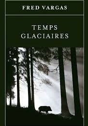 Temps glaciaires - Fred Vargas