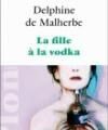 La fille à la vodka, de de Malherbe Delphine