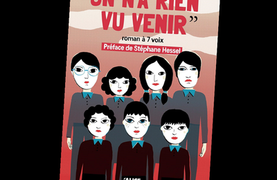 On n'a rien vu venir, roman à 7 voix, préface de Stéphane Hessel