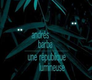 Une république lumineuse d'Andrès Barba