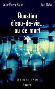 Question d'eau de vie... ou de mort - Jean-Pierre Alaux & Noël Balen
