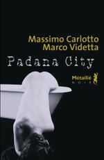 Massimo Carlotto, Marco Videtta : Padana City...