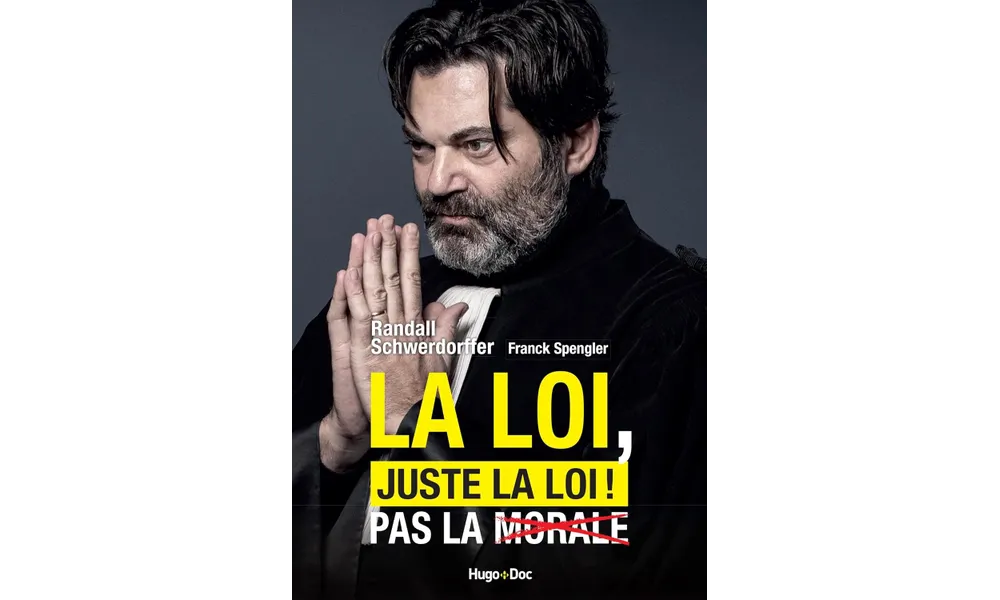 La loi, juste la loi ! Pas la morale de Randall Schwerdorffer et Franck Spengler 
