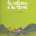 Le retour à la terre, tome 1 : la vraie vie