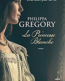 La Princesse Blanche - Philippa Gregory 