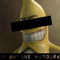 Les chroniques de la Banane Masquée (7)