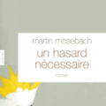 Un hasard nécessaire de Martin Mosebach