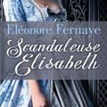 La Famille d'Arsac, Tome 1: Scandaleuse Elisabeth - Eléonore Fernaye