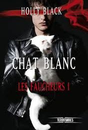 Les Faucheurs tome 1 : Chat blanc - Holly Black