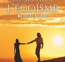 Mathilde Allaire "Dernier report pour l'égoïsme"