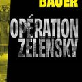 Opération Zélensky, épisode 1 - roman d'espionnage d'Alain Bauer