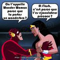 On t'appelle Wonder Woman parce que tu portes un wonderbra ? Et Flash, c'est parce que t'es éjaculateur précoce ?