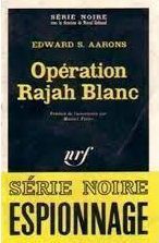 Opération Rajah Blanc - Edward S. Aarons
