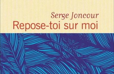 "Repose-toi sur moi" Serge Joncour