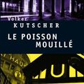 "le poisson mouillé" de Volker Kutscher