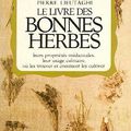 Le livre des bonnes herbes leurs propriétés médicinales, leur usage culinaire,où les trouver et comment les cultiver,P.Lieutaghi