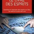 Le livre des esprits. Questions et réponses des esprits sur Dieu, l’au-delà et le sens de la vie d’Allan Kardec 