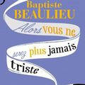 Un peu de lecture #18: Alors vous ne serez plus jamais triste de Baptiste Beaulieu