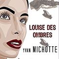 Louise des ombres, de Yvan Michotte ( Service presse )