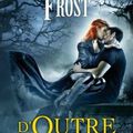 Chasseuse de la Nuit Tome 6: D'Outre Tombe - Jeaniene Frost