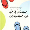 Je t'aime comme ça, Francesco Gungui