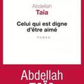 Celui qui est digne d'être aimé - Abdellah Taïa