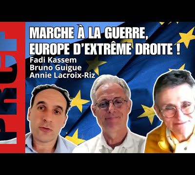 UE OTAN : Marche à la guerre et Europe d’extrême droite – Fadi Kassem le grand entretien avec Bruno Guigue et Annie Lacroix-Riz