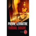 Travail soigné - Pierre LEMAITRE