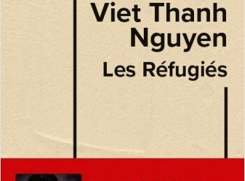 Les Réfugiés; Viet Thanh Nguyen : un bien bel hommage à tous les déracinés ! 