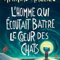 L'homme qui écoutait battre le cœur des chats, de Mathias Malzieu.