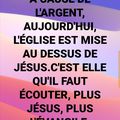 À CAUSE DE L'ARGENT, AUJOURD'HUI, L'ÉGLISE EST MISE AU DESSUS DE JÉSUS.C'EST ELLE QU'IL FAUT ÉCOUTER, PLUS JÉSUS, PLUS L'ÉVANGIL