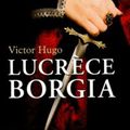 Lucrèce Borgia, de Victor Hugo.