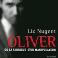 Selection elle polar :Un récit noir oliver ou la fabrique d'un manipulateur de Liz Nogent