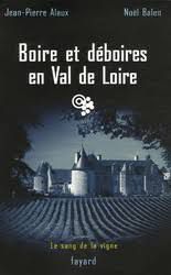 Boire et déboires en Val de Loire - Jean-Pierre Alaux & Noël Balen