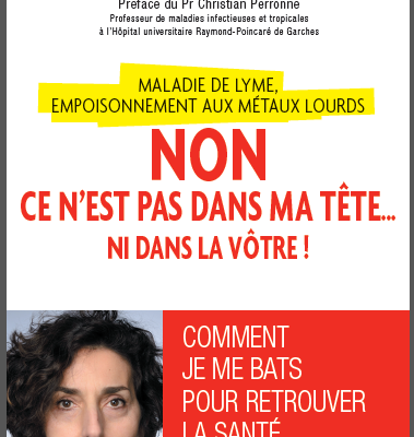 LIVRE DE SOPHIE BENARROSH: " MALADIE DE LYME, EMPOISONNEMENT AUX METAUX LOURDS, NON CE N'EST PAS DANS MA TETE NI LA VÔTRE!