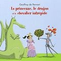 ~ La princesse, le dragon et le chevalier intrépide - Geoffroy de Pennart